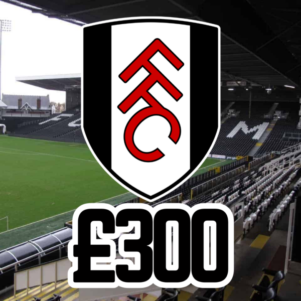 FULHAM - £300 CASH