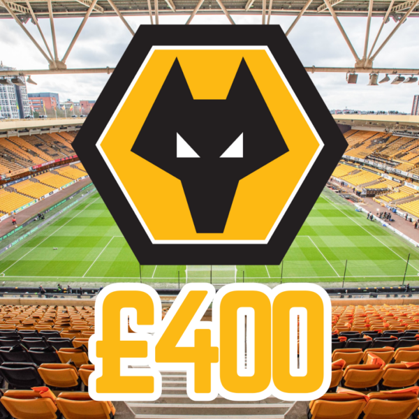WOLVERHAMPTON WANDERERS - £400 CASH