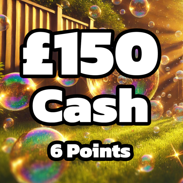 £150 Cash - 6 Points (Doubled if last in set)