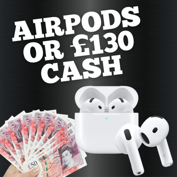 AIRPODS 4 OR £130 CASH ALT