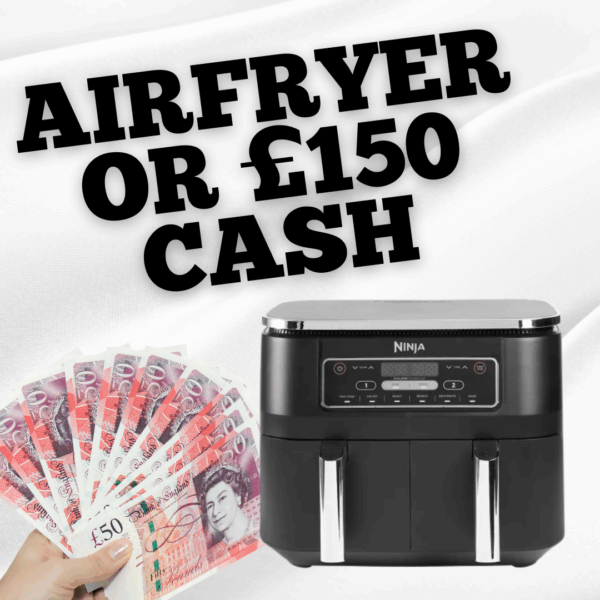 AIRFRYER OR £150 CASH