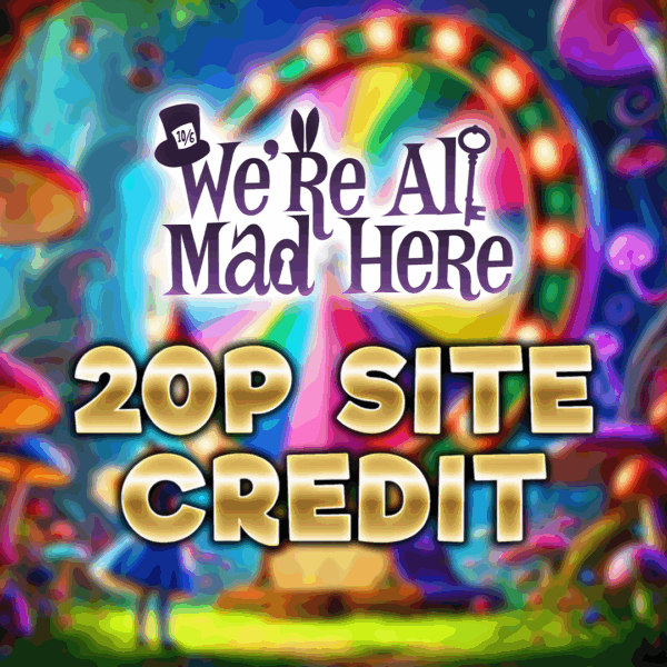 We're all mad here - £0.20 Site Credit