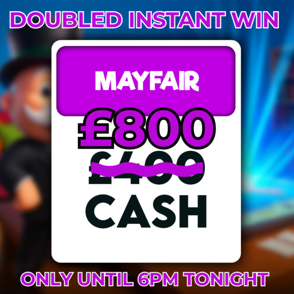 DOUBLED INSTANT WIN - Mayfair - £800 Cash (Only Until 6pm Tonight)