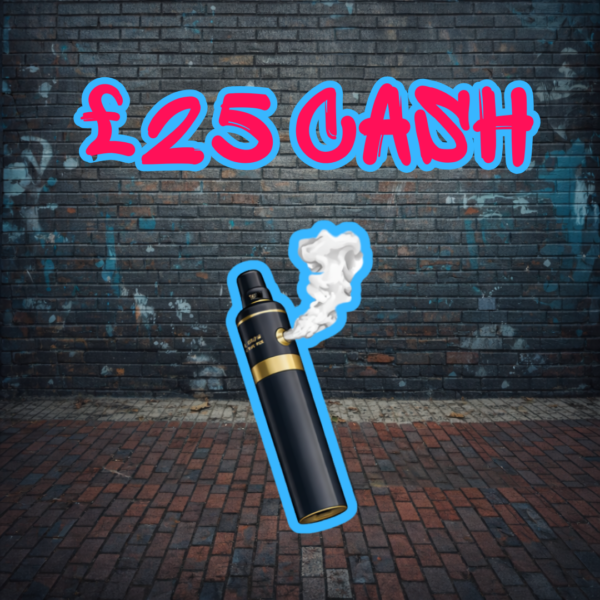 VAPE - £25 Cash