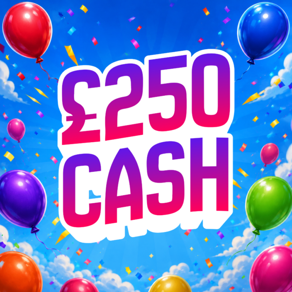 🎈 £250 CASH