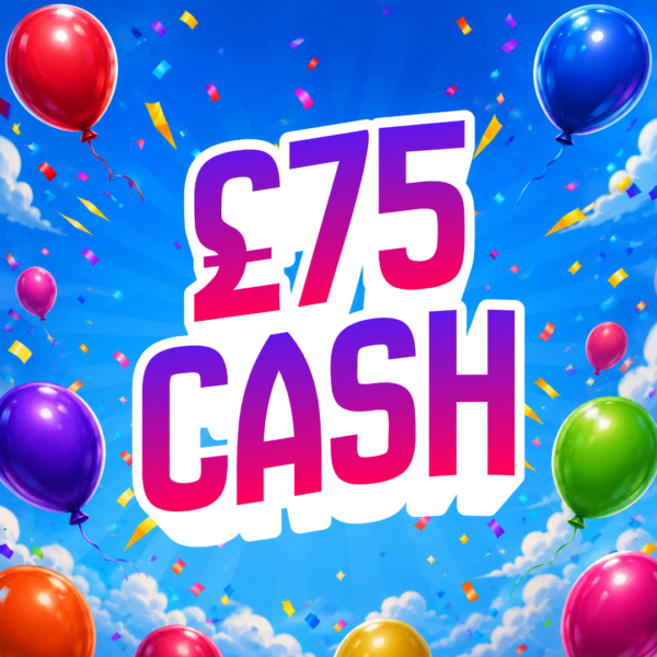 🎈 £75 CASH
