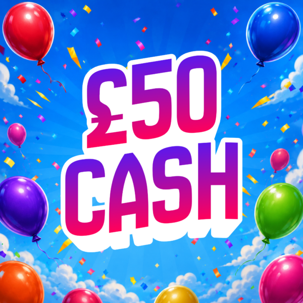 🎈 £50 CASH