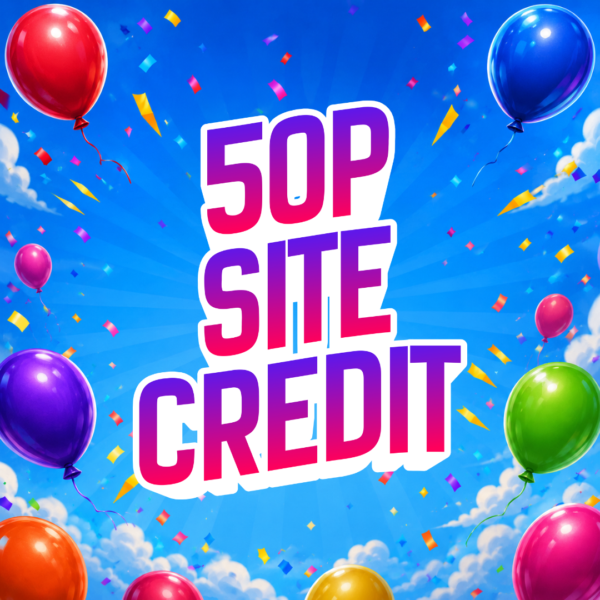 🎈 50P SITE CREDIT