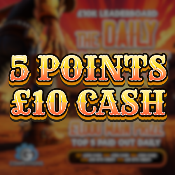 5 points | £10 Cash