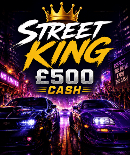 🏆 Street King – £500 Cash | 10 Points