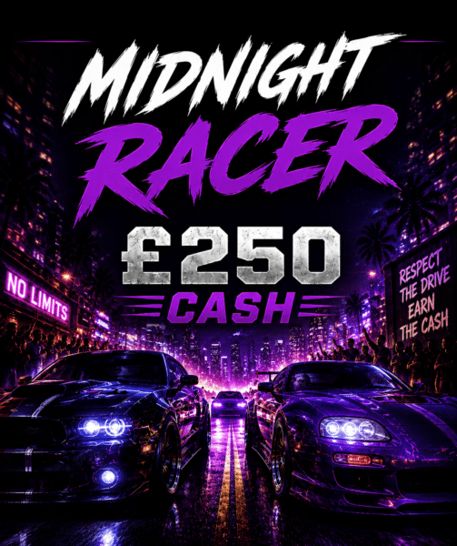 🚦 Midnight Racer – £250 Cash | 9 Points