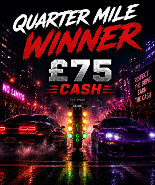 🏎️ Quarter Mile Winner – £75 Cash | 8 points